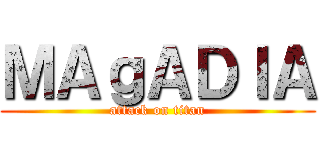 ＭＡｇＡＤＩＡ (attack on titan)