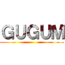 ＧＵＧＵＭ ()