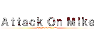 Ａｔｔａｃｋ Ｏｎ Ｍｉｋｅ (Ataque do cearense)