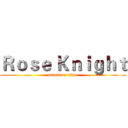 Ｒｏｓｅ Ｋｎｉｇｈｔ (attack on titan)