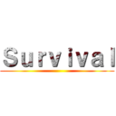 Ｓｕｒｖｉｖａｌ ()