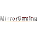 ＭｉｒｒｏｒＧａｍｉｎｇ (Boom!!!)