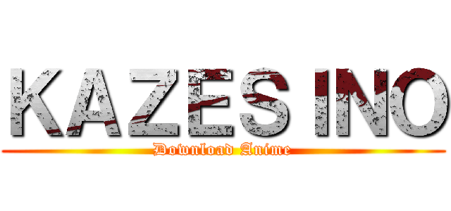 ＫＡＺＥＳＩＮＯ (Download Anime)