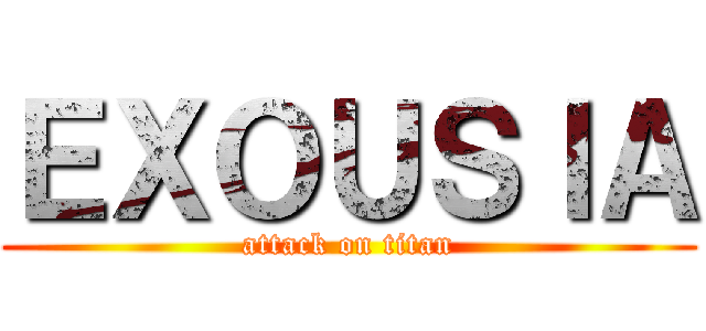 ＥＸＯＵＳＩＡ (attack on titan)