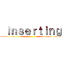  Ｉｎｓｅｒｔｉｎｇ ()