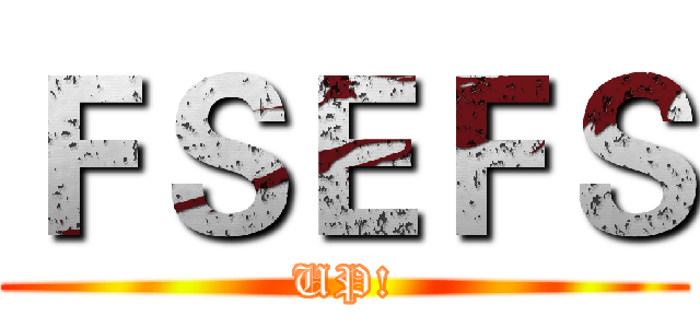 ＦＳＥＦＳ (UP!)