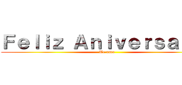 Ｆｅｌｉｚ Ａｎｉｖｅｒｓａｒｉｏ (Te amo)