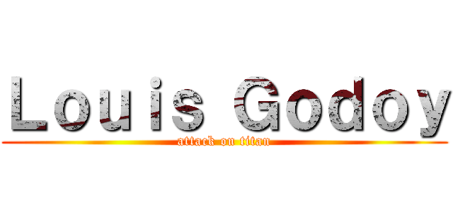 Ｌｏｕｉｓ Ｇｏｄｏｙ (attack on titan)