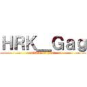 ＨＲＫ＿Ｇａｇ (attack on yaoi)