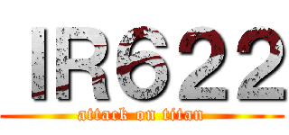 ＩＲ６２２ (attack on titan)