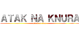 ＡＴＡＫ ＮＡ ＫＮＵＲＡ (attack on titan)