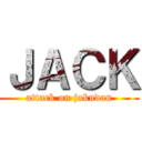 ＪＡＣＫ (attack on jakudan)