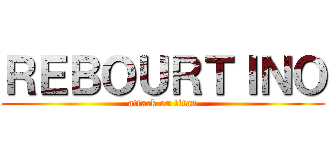 ＲＥＢＯＵＲＴＩＮＯ (attack on titan)
