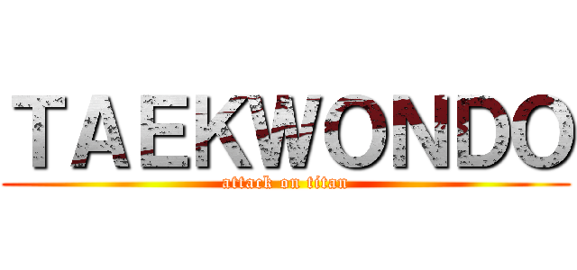 ＴＡＥＫＷＯＮＤＯ (attack on titan)