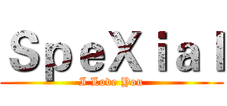 ＳｐｅＸｉａｌ (I Love You)