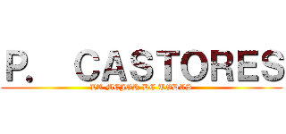 Ｐ． ＣＡＳＴＯＲＥＳ (LA MEJOR DE TODAS)