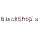 ＢｌａｃｋＳｈｏｐ\'ｓ (Your best choice)