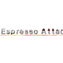 Ｅｓｐｒｅｓｓｏ Ａｔｔａｃｋ (attack on titan)