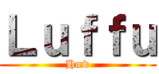 Ｌｕｆｆｕ (Hmd)