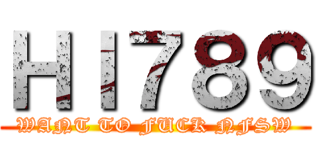 ＨＩ７８９ (WANT TO FUCK NFSW)