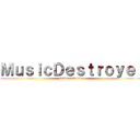 ＭｕｓｉｃＤｅｓｔｒｏｙｅｒ (SakuraAnimes)