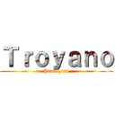 Ｔｒｏｙａｎｏ (Pene pene)