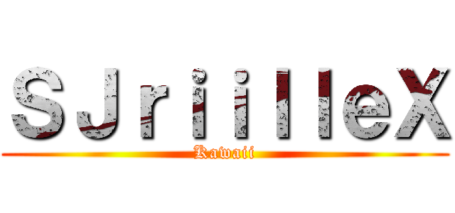 ＳＪｒｉｉｌｌｅＸ (Kawaii)