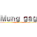 Ｍｕｎｇ ｇａｇ (You noob)