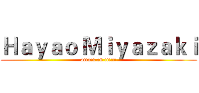 Ｈａｙａｏ Ｍｉｙａｚａｋｉ (attack on titan)