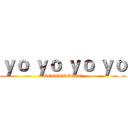 ｙｏ ｙｏ ｙｏ ｙｏ (GGGGGGGGGG)