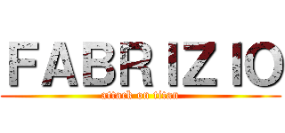 ＦＡＢＲＩＺＩＯ (attack on titan)