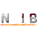 Ｎ  Ｉ Ｂ (Nagaokano-Ishiga-Bureteru)