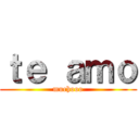 ｔｅ ａｍｏ (muchooo)