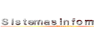 ＳｉｓｔｅｍａｓＩｎｆｏｒｍａｃｉｏｎ (Attack on Titan)