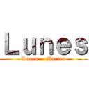 Ｌｕｎｅｓ (Lunes    Martes)