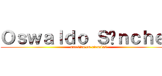 Ｏｓｗａｌｄｏ Ｓáｎｃｈｅｚ (maestro en ciencias)