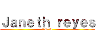 Ｊａｎｅｔｈ ｒｅｙｅｓ (Antonio)