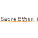 Ｓａｃｒé Ｅｔｈａｎ ！ (26/05/2021)