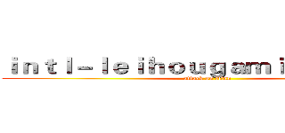 ｉｎｔｌ－ｌｅｉｈｏｕｇａｍｉｎｇ．ｃｏｍ (attack on titan)