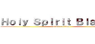 Ｈｏｌｙ Ｓｐｉｒｉｔ Ｂｌａｚｉｎｇ (attack on titan)