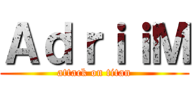 ＡｄｒｉｉＭ (attack on titan)