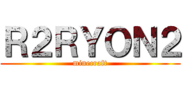 Ｒ２ＲＹＯＮ２ (minecraft)