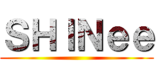 ＳＨＩＮｅｅ ()