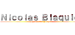 Ｎｉｃｏｌａｓ Ｂｌａｑｕｉｅｒ (By Mari EvA YoNgOki)