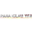 ＰＡＲＡ：ＣＬＡＵ ＹＦＡＭ ()