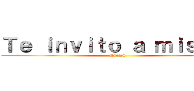 Ｔｅ ｉｎｖｉｔｏ ａ ｍｉｓ １５ (Evelyn)