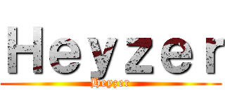 Ｈｅｙｚｅｒ (Heyzer)