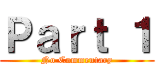 Ｐａｒｔ １ (No Commentary)