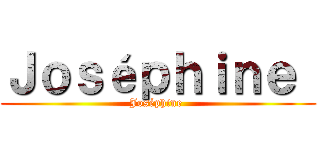 Ｊｏｓéｐｈｉｎｅ  (Joséphine )