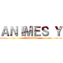 ＡＮＩＭＥＳ Ｙ (CHISTES)